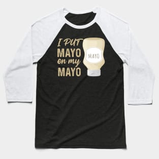 I Put Mayo On My Mayo Baseball T-Shirt